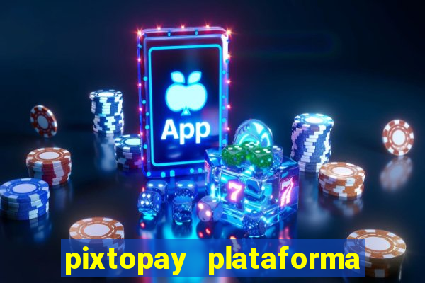 pixtopay plataforma de jogos